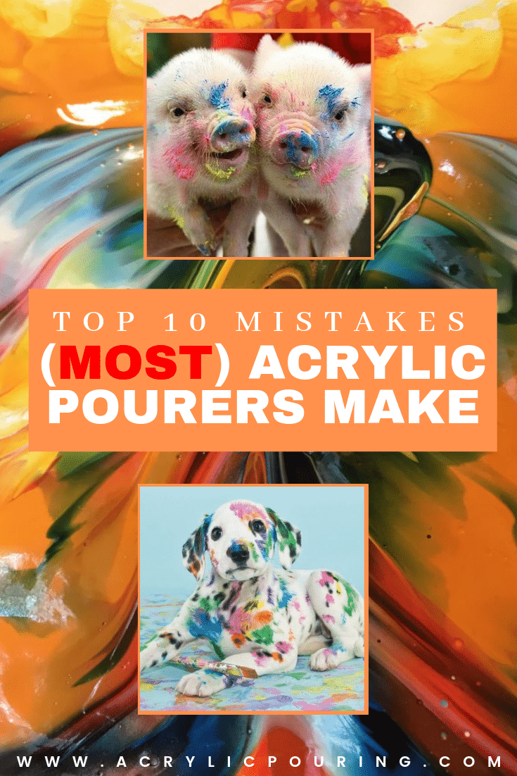 Top 10 Mistakes Most Acrylic Pourers Make Acrylic Pouring