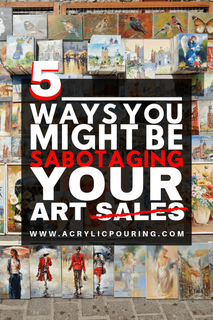 5 Ways you might be sabotaging your art sales Acrylic Pouring 1