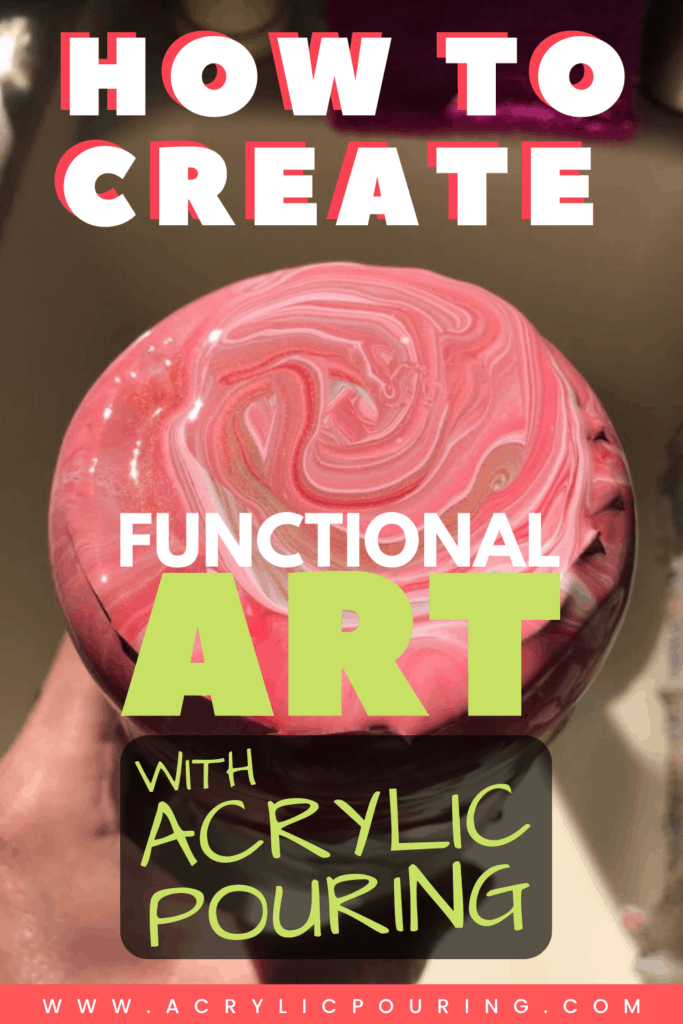 How to Create Functional Art With Acrylic Pouring Acrylic Pouring